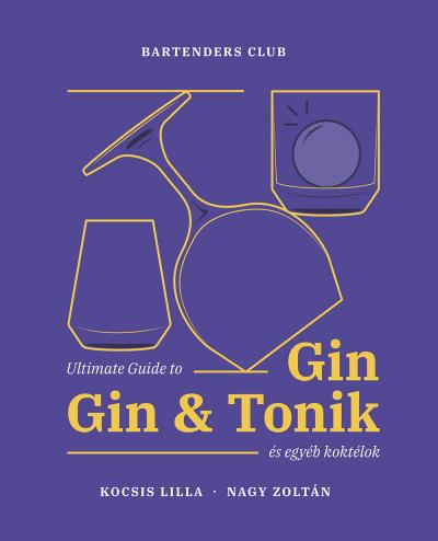 Ultimate Guide to Gin - Gin & Tonik és egyéb koktélok - Bővített kiadás