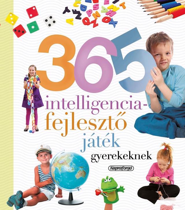 365 intelligencia-fejlesztő játék gyerekeknek - Neveljünk egészséges gyereket!