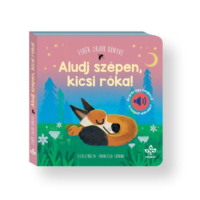 Aludj szépen, kicsi róka! – Fehér zajok könyve az erdő lágy hangjaival a nyugodt elalvásért