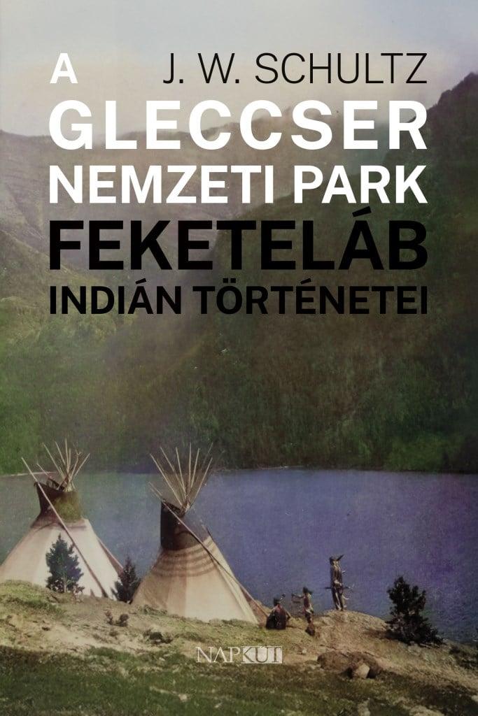 A Gleccser Nemzeti Park feketeláb indián történetei