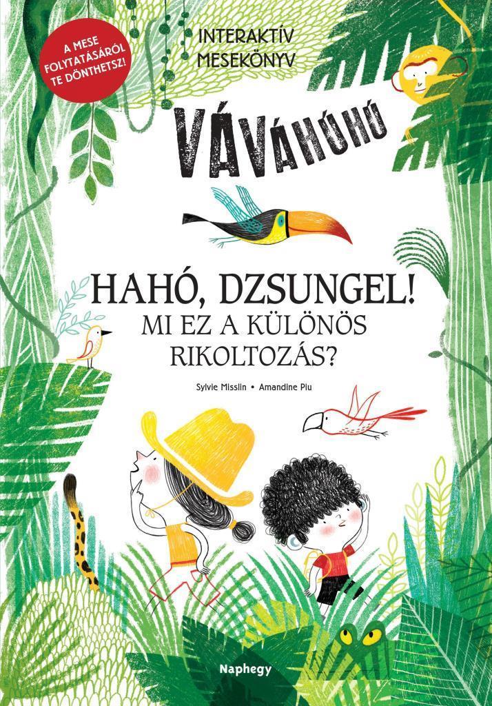 Hahó, dzsungel! - Mi ez a különös rikoltozás?  - Interaktív mesekönyv - A mese folytatásáról te dönthetsz!