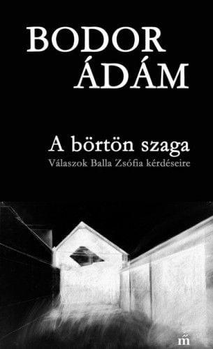 A börtön szaga - Válaszok Balla Zsófia kérdéseire