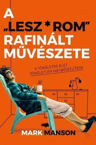 A ″Lesz*rom″ rafinált művészete - A tökéletes élet tökéletlen megközelítése