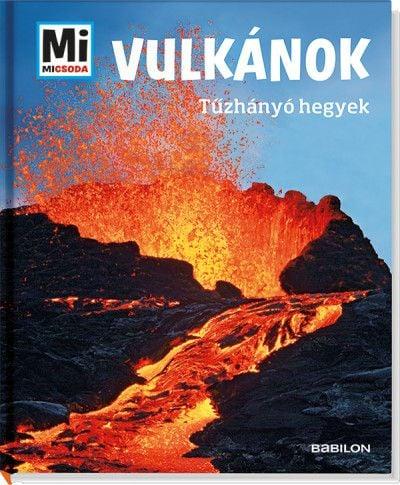 Vulkánok: Tűzhányó hegyek - Mi Micsoda