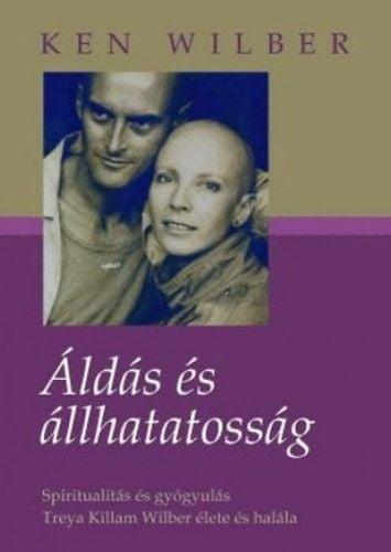 Áldás és állhatatosság - Spiritualítás és gyógyulás - Treya Killam Wilber élete és halála