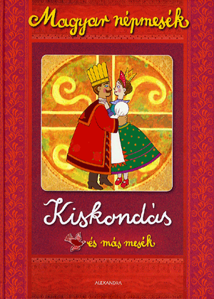 Magyar népmesék: kiskondás és más mesék