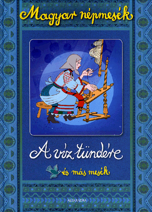 Magyar népmesék: a víz tündére és más mesék