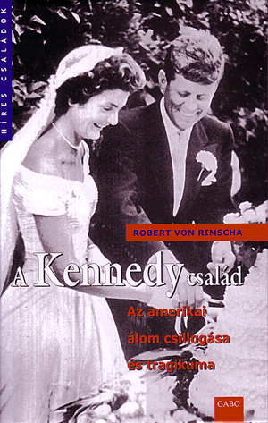 A kennedy család - Az amerikai álom csillogása és tragikuma