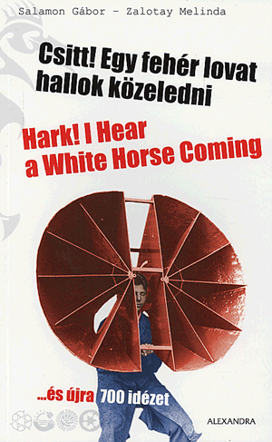 Csitt! egy fehér lovat hallok közeledni - Hark! hear a white horse coming