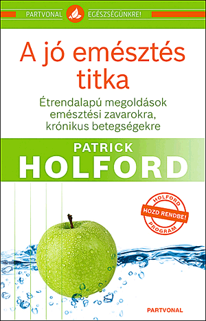 A jó emésztés titka - Étrendalapú megoldások emésztési zavarokra, krónikus betegségekre