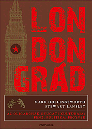 Londongrád - Az oligarchák nyugati kultúrája: pénz, politika, fegyver