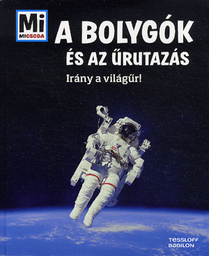 Bolygók és az űrutazás: Irány a világűr! - Mi Micsoda