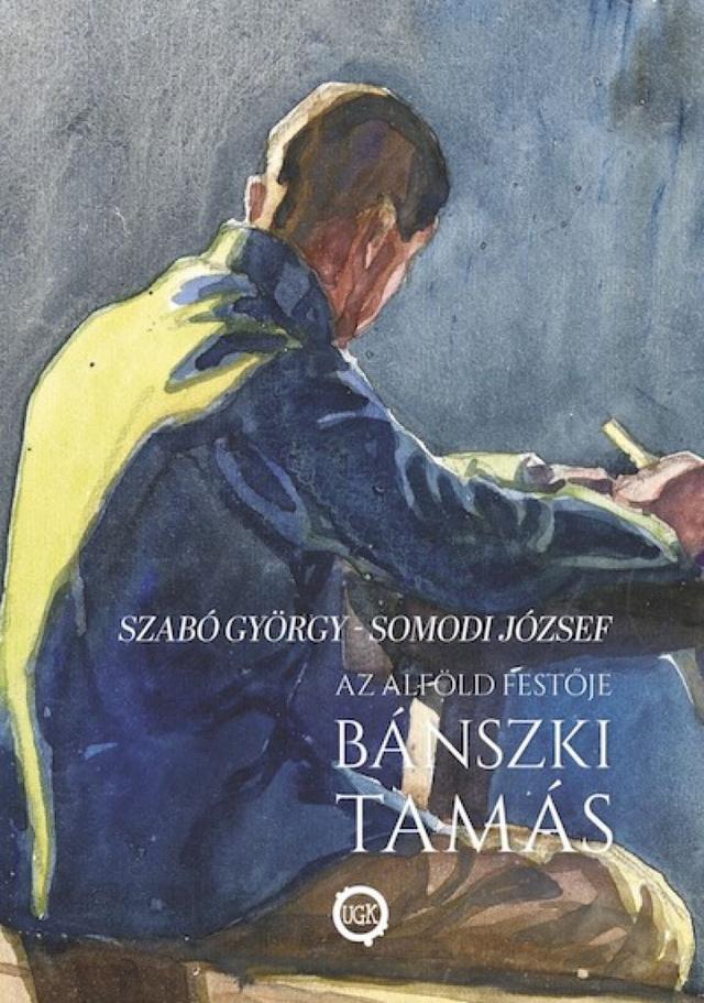 Az alföld festője Bánszki Tamás