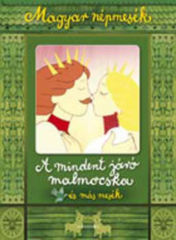 Magyar népmesék - A mindent járó malmocska és más mesék