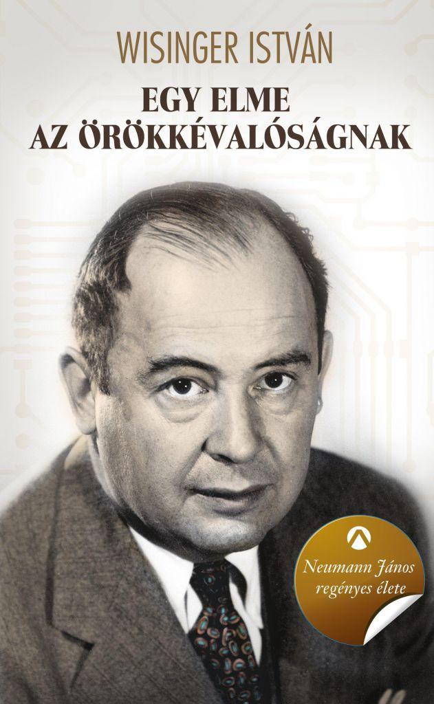 Egy elme az örökkévalóságnak - Neumann János regényes élete
