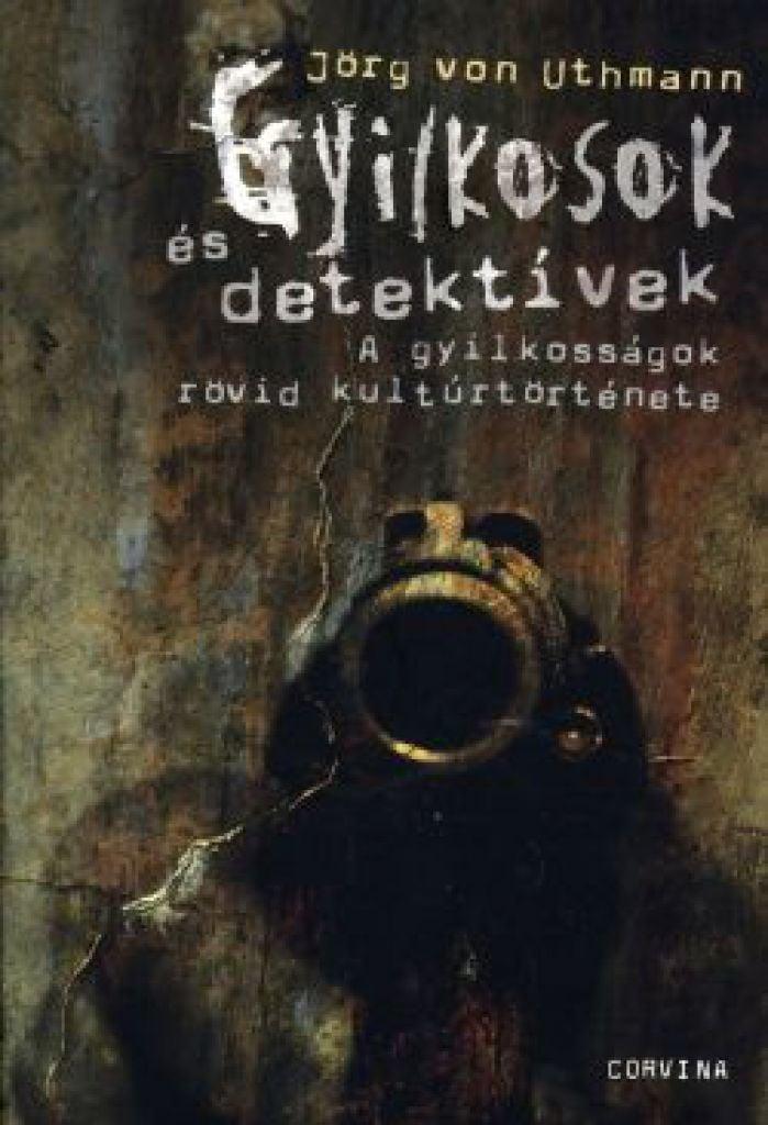 Gyilkosok és detektívek - A gyilkosságok rövid kultúrtörténete