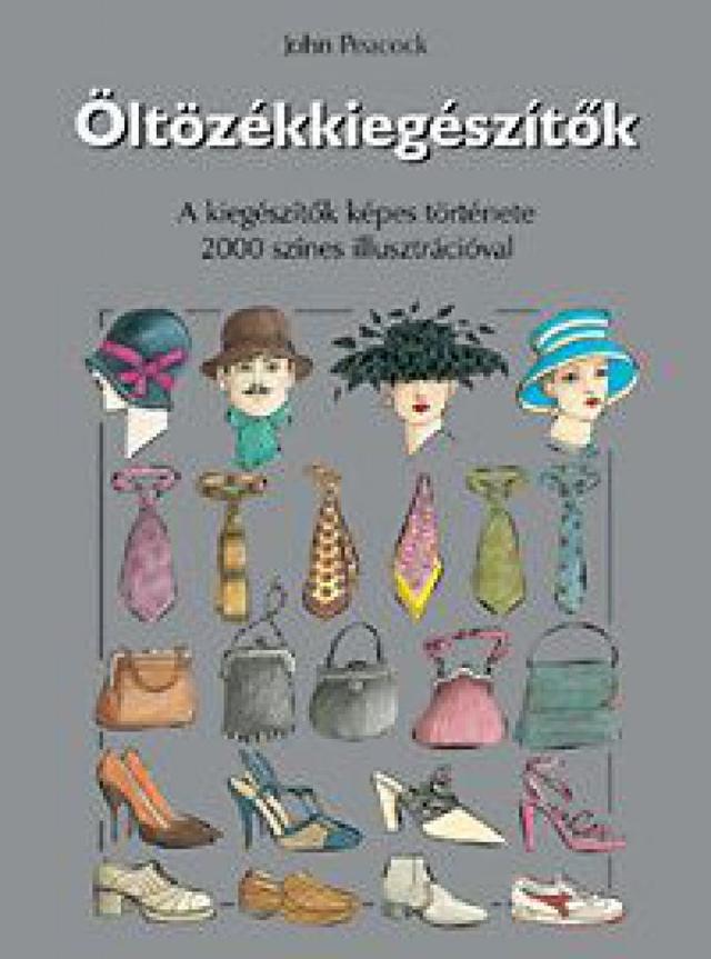 Öltözékkiegészítők - A kiegészítők képes története 2000 színes illusztrációval
