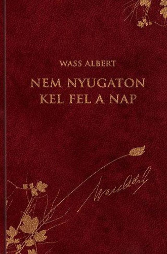 Nem nyugaton kel fel a Nap - Wass Albert díszkiadás 40.