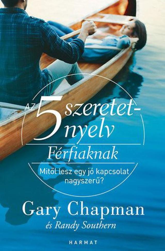 Az 5 szeretetnyelv: Férfiaknak - Mitől lesz egy jó kapcsolat nagyszerű?
