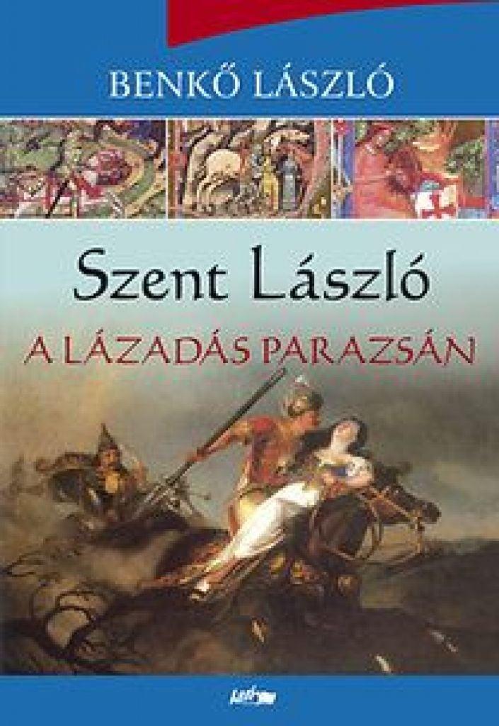 Szent László - A lázadás parazsán