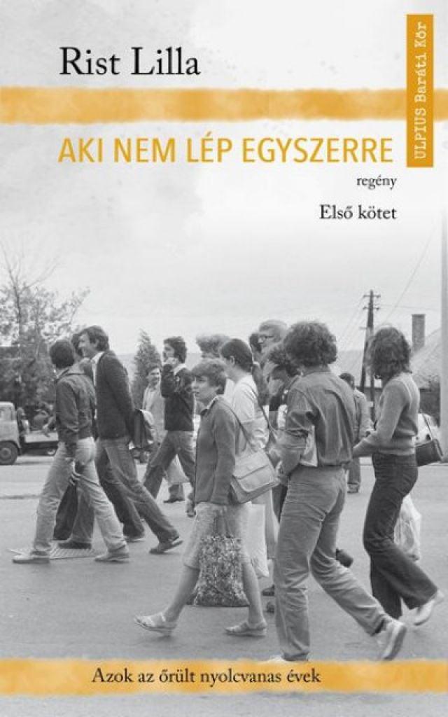 Aki nem lép egyszerre - Első kötet - Azok az őrült nyolcvanas évek