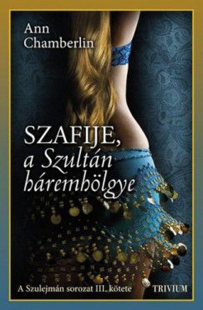 Szafije, a Szultán háremhölgye - Szulejmán sorozat III. kötet