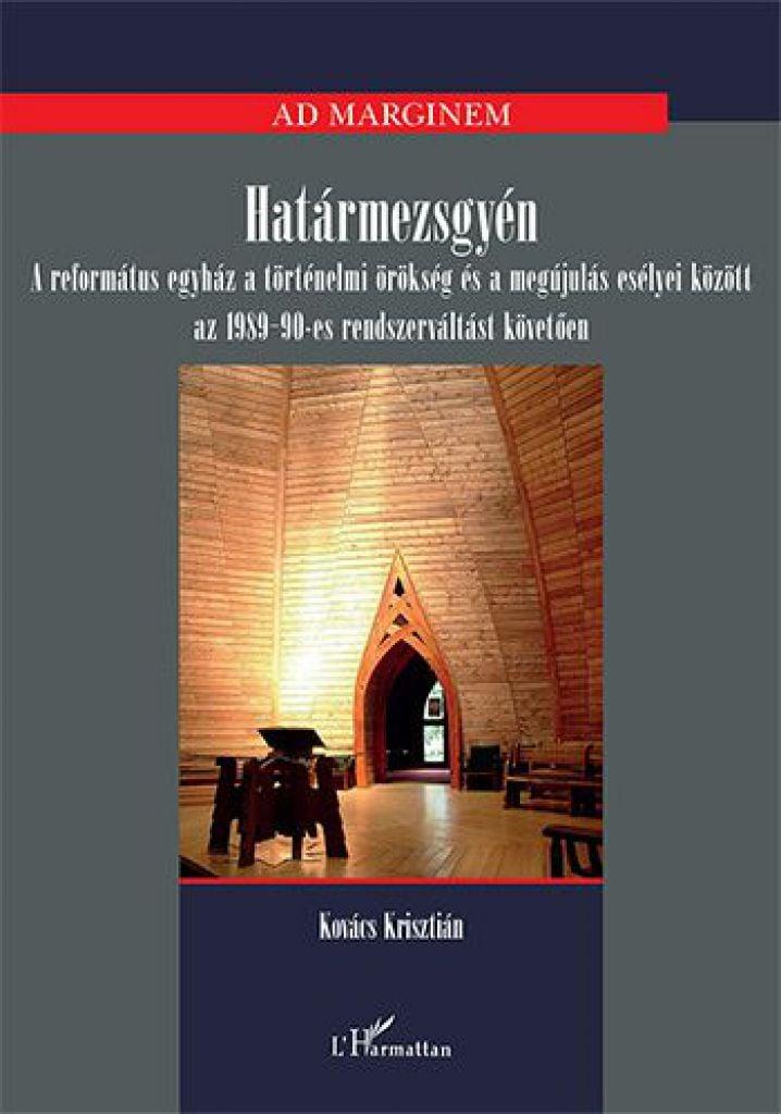 Határmezsgyén – A református egyház a történelmi örökség és a megújulás esélyei között az 1989−90-es rendszerváltást követően