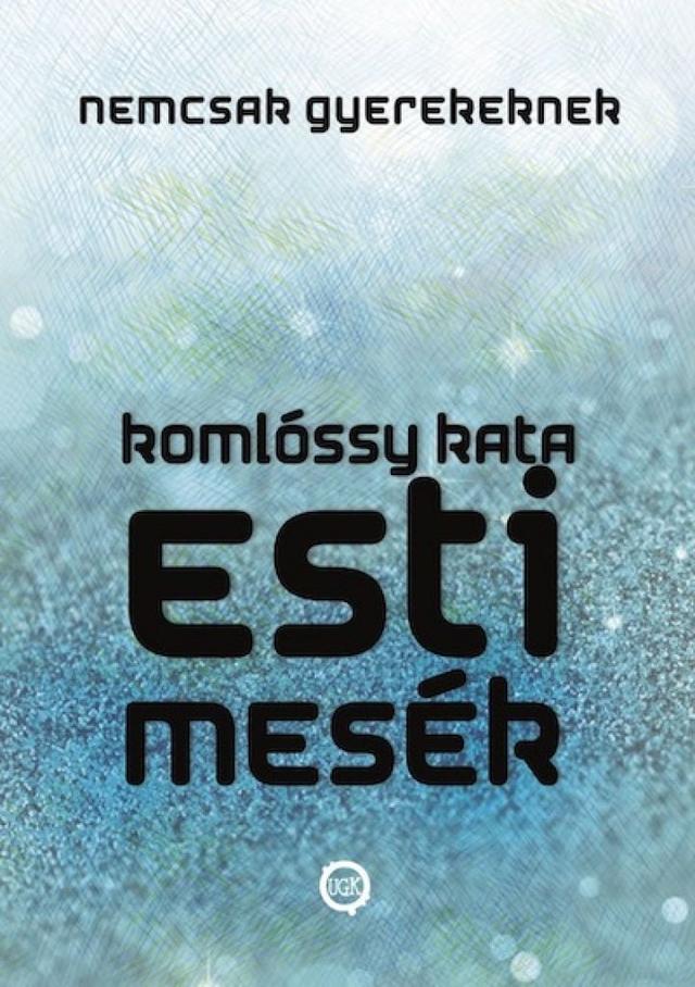 Esti Mesék NEMCSAK Gyerekeknek (Esti Mesék Sorozat I.)