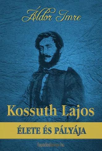 Kossuth Lajos élete és pályája (e-könyv)