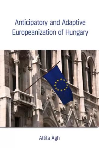 Anticipatory and Adaptive Europeanization of Hungary (e-könyv)