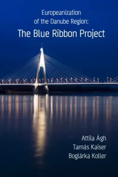 Europeanization of the Danube Region: The Blue Ribbon Project (e-könyv)