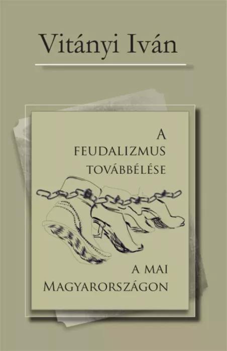 A feudalizmus továbbélése a mai Magyarországon (e-könyv)