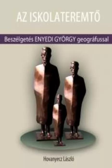 ENYEDI GYÖRGY - Az iskolateremtő (e-könyv)