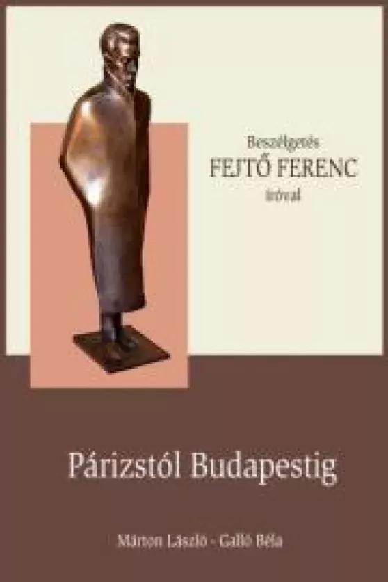 FEJTŐ FERENC - Párizstól Budapestig (e-könyv)