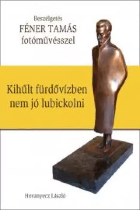 FÉNER TAMÁS - Kihűlt fürdővízben nem jó lubickolni (e-könyv)