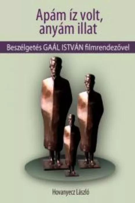 GAÁL ISTVÁN - Apám íz volt, anyám illat (e-könyv)