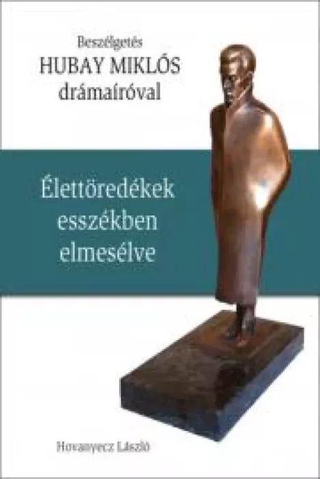 HUBAY MIKLÓS - Élettöredékek esszékben elmesélve (e-könyv)