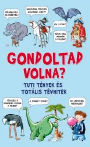 Gondoltad volna? - Tuti tények és totális tévhitek (e-könyv)