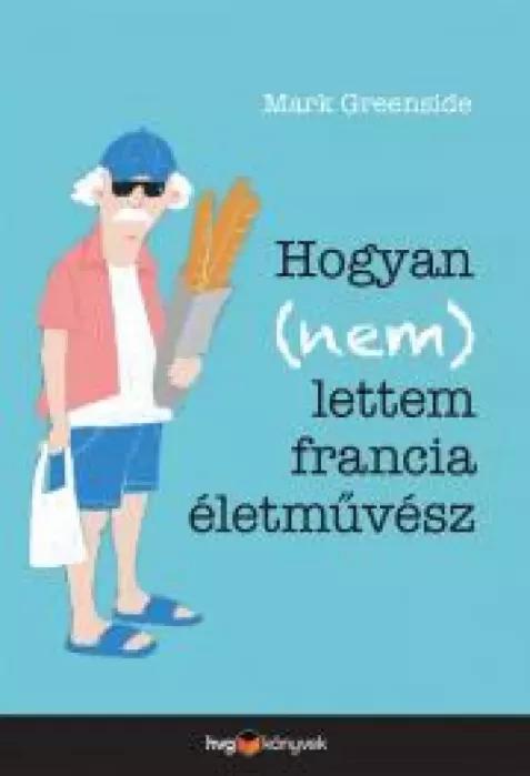 Hogyan (nem) lettem francia életművész (e-könyv)