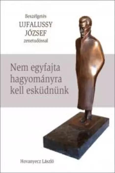 UJFALUSSY JÓZSEF - Nem egyfajta hagyományra kell esküdnünk (e-könyv)