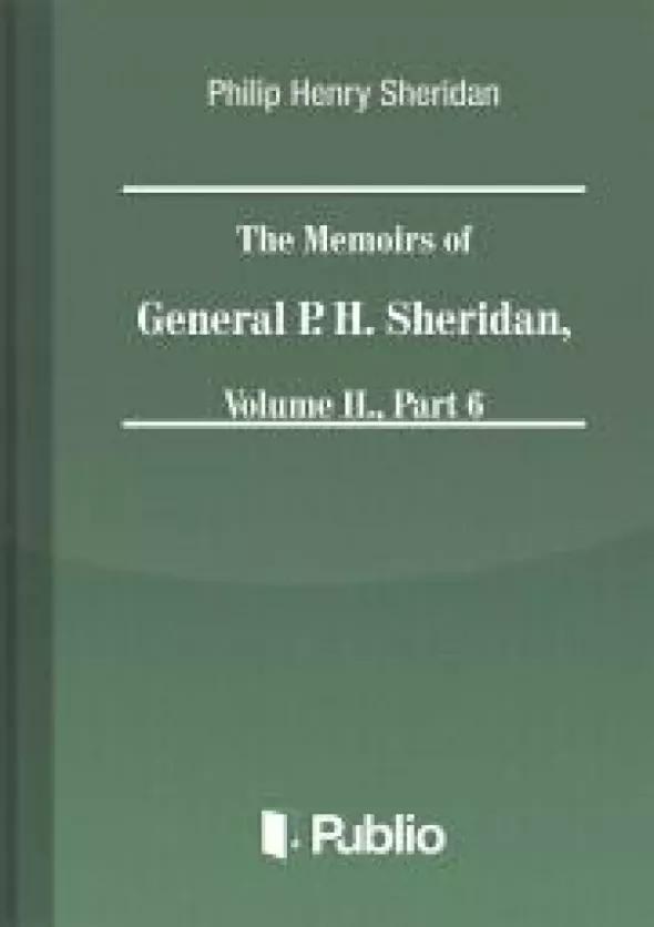 The Memoirs of General P. H. Sheridan, Volume II., Part 6 (e-könyv)