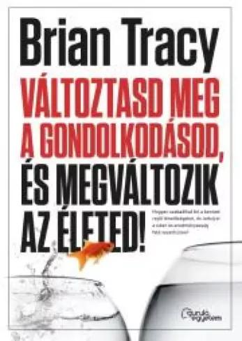 Változtasd meg a gondolkodásod, és megváltozik az életed! (e-könyv)