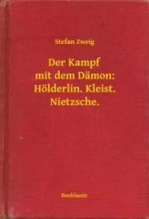 Der Kampf mit dem Dämon: Hölderlin. Kleist. Nietzsche. (e-könyv)
