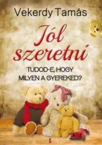 Jól szeretni. Tudod-e, hogy milyen a gyereked? (e-könyv)
