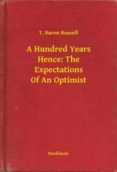 A Hundred Years Hence: The Expectations Of An Optimist (e-könyv)