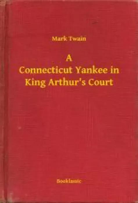 A Connecticut Yankee in King Arthurs Court (e-könyv)