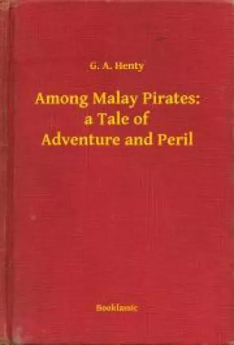 Among Malay Pirates: a Tale of Adventure and Peril (e-könyv)