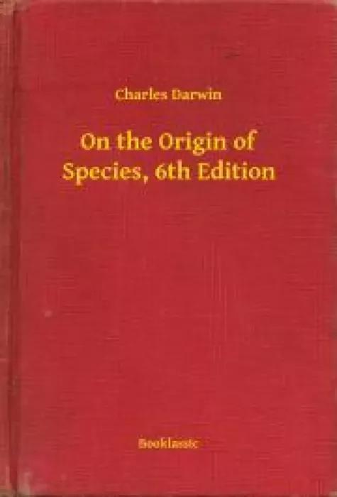 On the Origin of Species, 6th Edition (e-könyv)