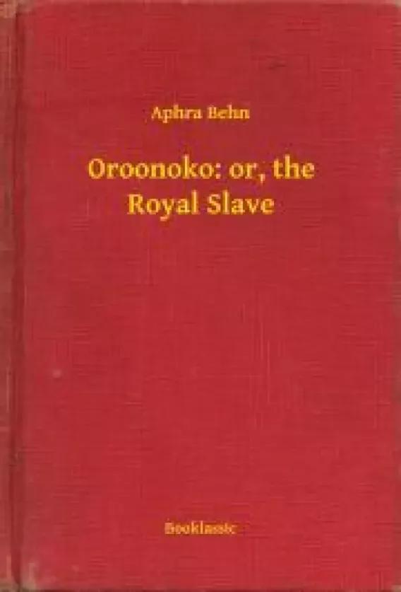 Oroonoko: or, the Royal Slave (e-könyv)