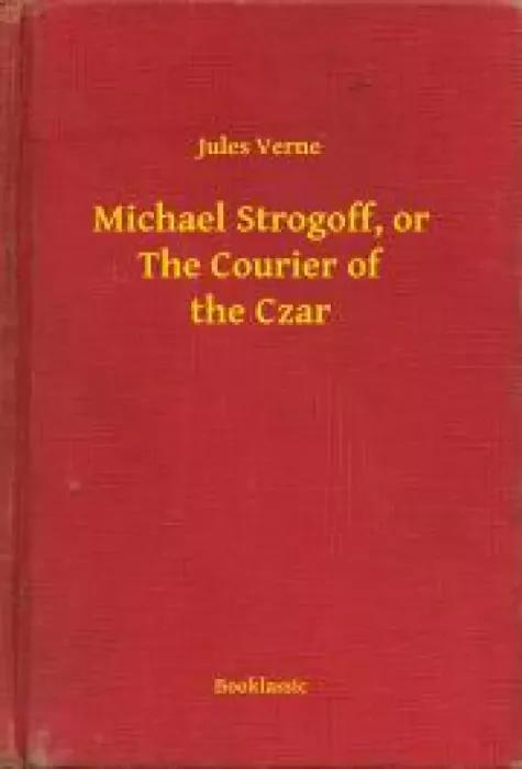 Michael Strogoff, or The Courier of the Czar (e-könyv)
